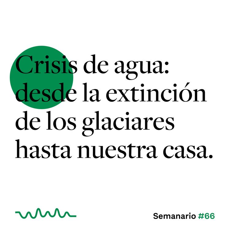 cover art for Crisis de agua: desde la extinción de los glaciares hasta nuestra casa.