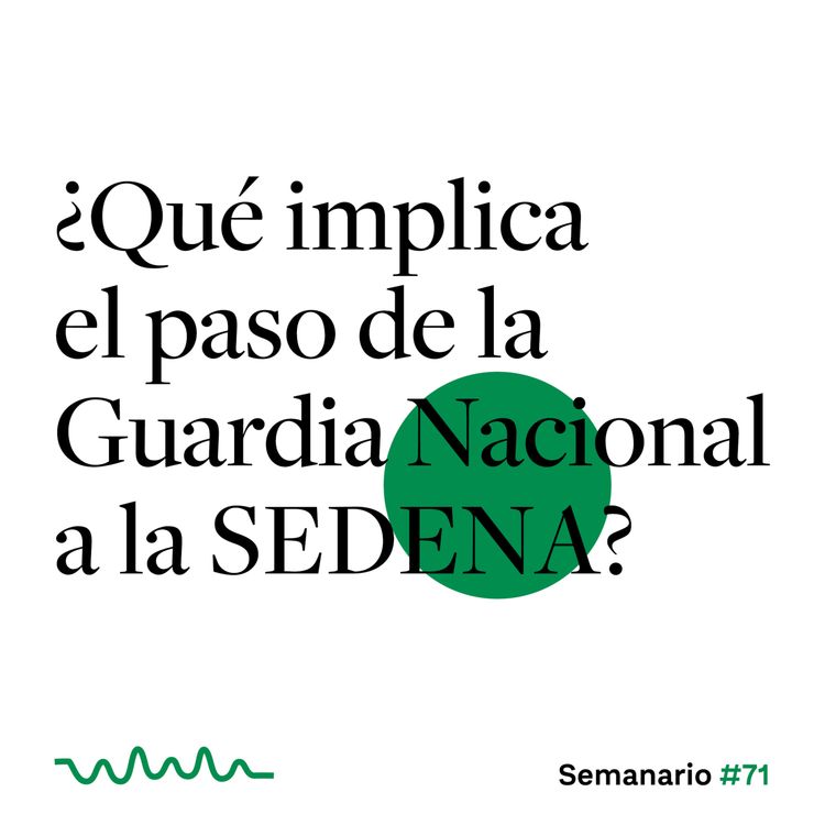 cover art for ¿Qué implica el paso de la Guardia Nacional a la SEDENA?