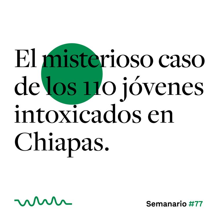 cover art for El misterioso caso de los 110 jóvenes intoxicados en Chiapas.