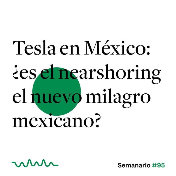 cover art for Tesla en México: ¿es el nearshoring el nuevo milagro mexicano?