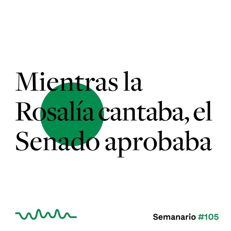 cover art for Mientras la Rosalía cantaba, el Senado aprobaba