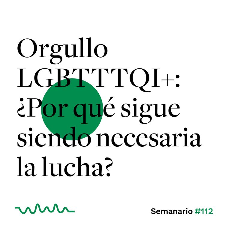 cover art for Orgullo LGBTTTQI+: ¿Por qué sigue siendo necesaria la lucha?