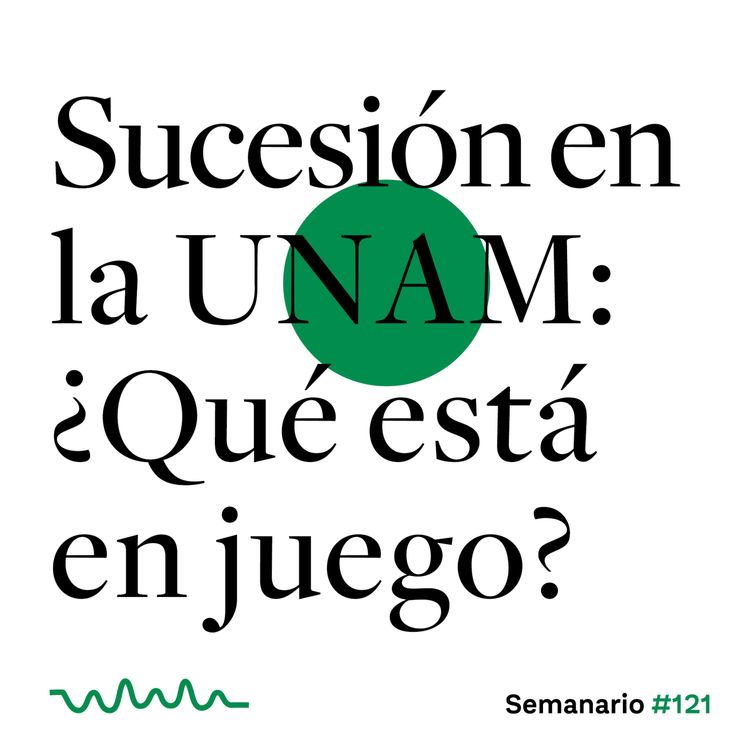 cover art for Sucesión en la UNAM: ¿Qué está en juego?