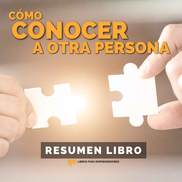 cover art for Cómo conocer a Otra Persona - Un Resumen de Libros para Emprendedores