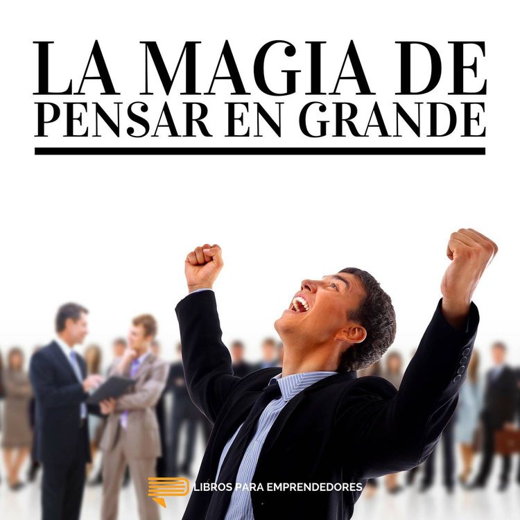 cover art for #013 - La Magia de Pensar en Grande