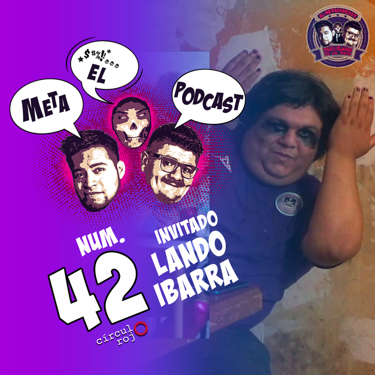 cover art for El Metapodcast 42 FT Lando Ibarra -Carlos Mosco y Javi Villalvazo-