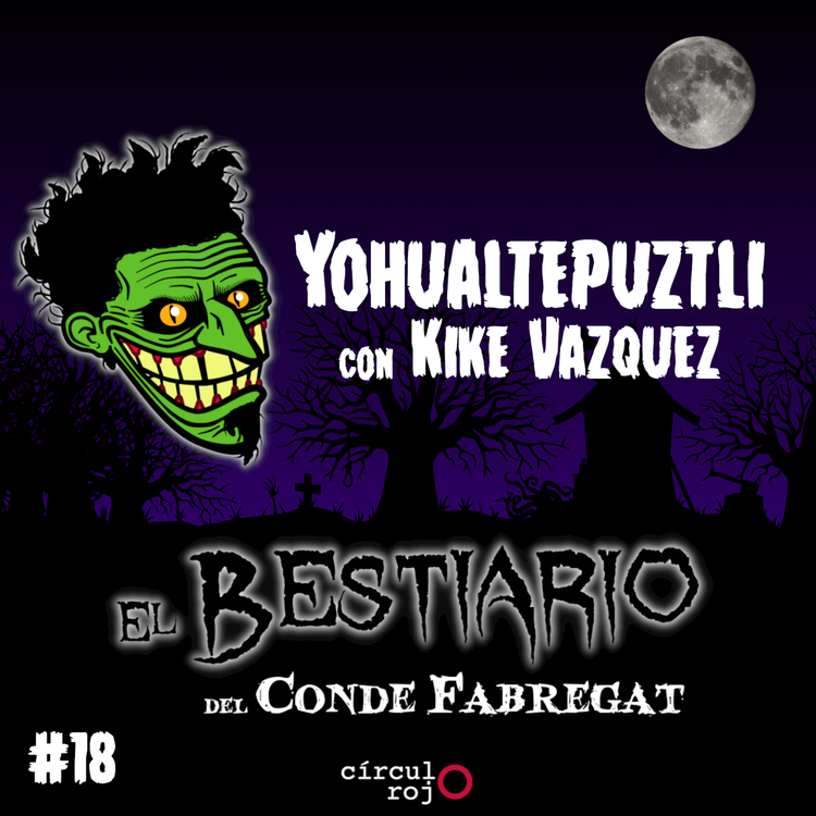 cover art for Capítulo 18: yohualtepuztli -con Kike Vázquez-