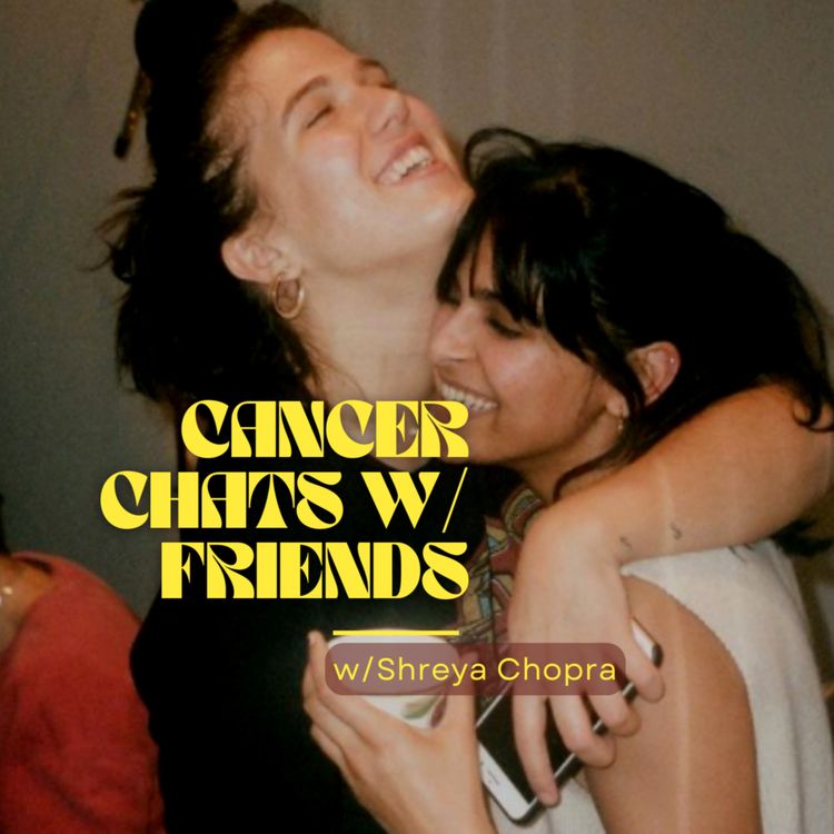 cover art for Cancer Chats w/ Friends Ep:06 Shreya Chopra