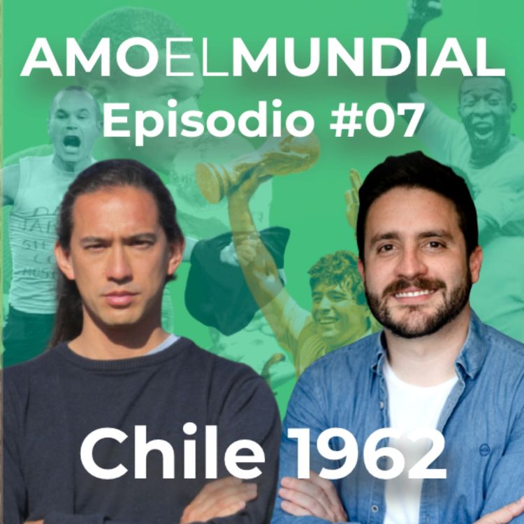 cover art for Chile 1962 | Amo el Mundial #07 | La Historia de los Mundiales (Gran Invento Ep #131)
