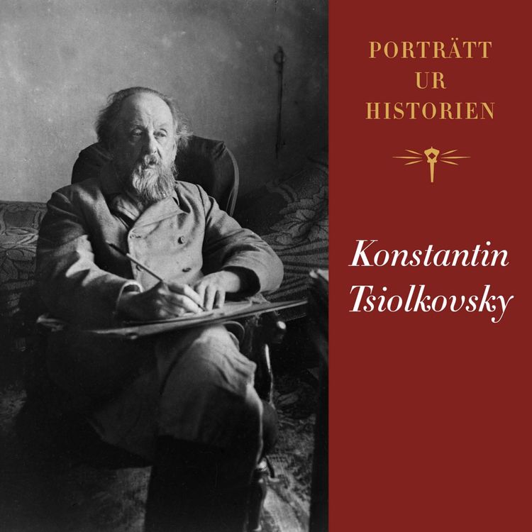 cover art for Porträtt ur historien: Konstantin Tsiolkovsky