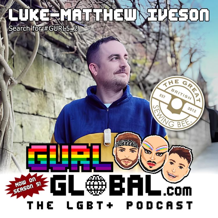 cover art for S05E02 - Luke-Matthew Iverson of The Great British Sewing Bee #GURL5_2