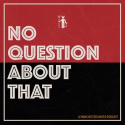 cover art for No Question About That - a Manchester United podcast