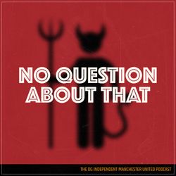 cover art for No Question About That - a Manchester United podcast