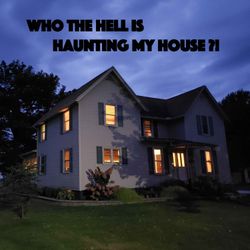 cover art for Who The Hell Is Haunting My House!?