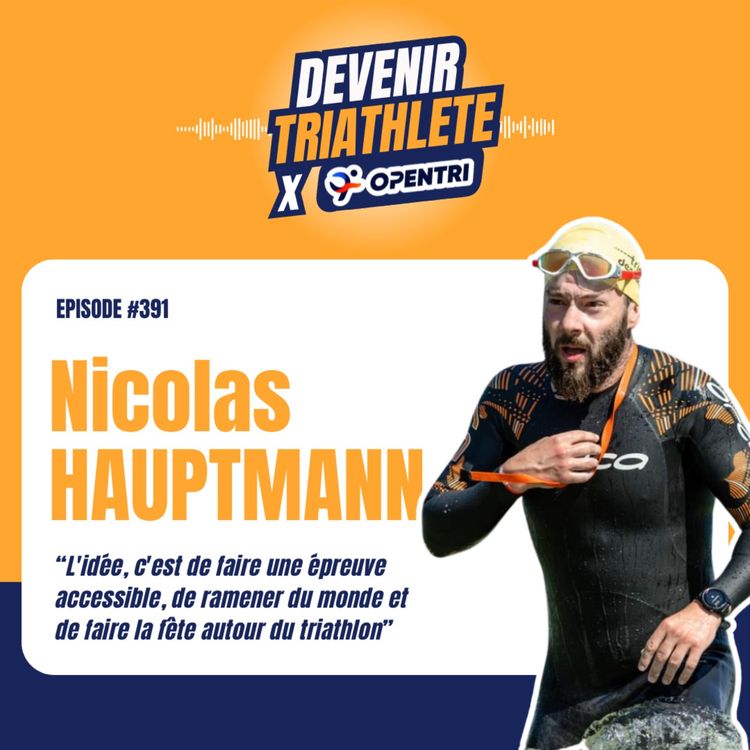 cover art for #391 Créer une épreuve Longue Distance accessible & familiale : le défi du HAUT’MArN Triathlon avec Nicolas Hauptmann