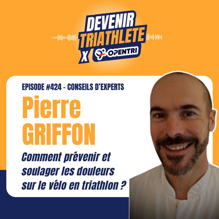 cover art for #424 [CONSEILS D’EXPERTS] Comment prévenir et soulager les douleurs sur le vélo en triathlon ? Avec Pierre Griffon