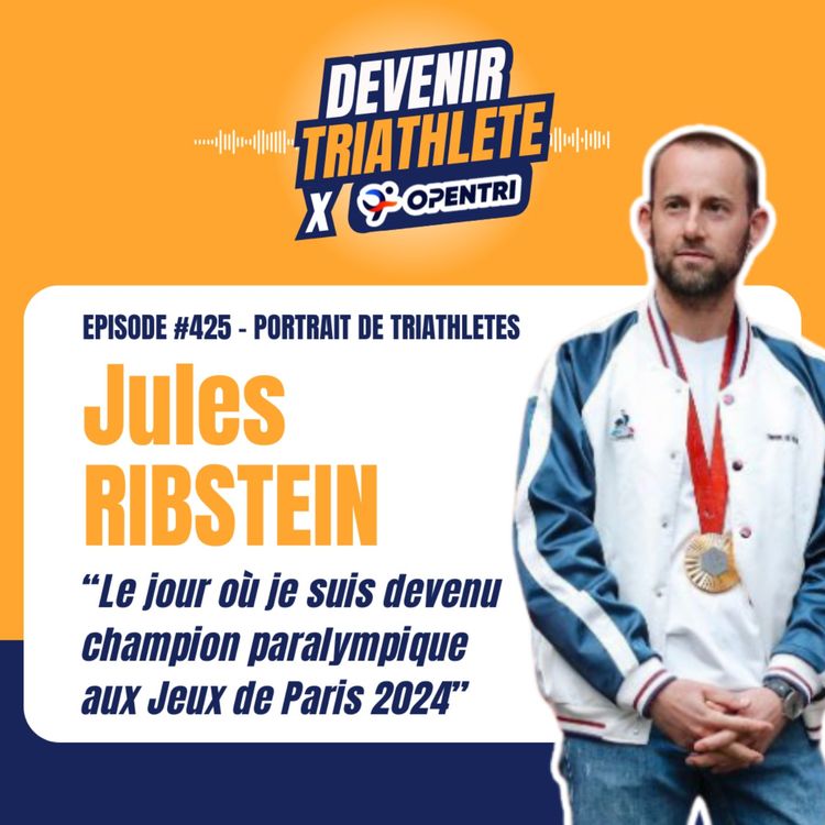 cover art for #425 [PORTRAIT DE TRIATHLÈTE] “Le jour où je suis devenu champion paralympique aux Jeux de Paris 2024” (avec Jules Ribstein)