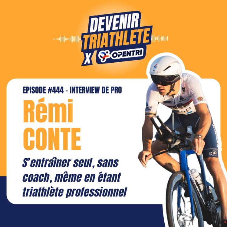 cover art for #444 [INTERVIEW DE PRO] S’entrainer seul, sans coach, même en étant triathlète professionnel (avec Rémi Conte)