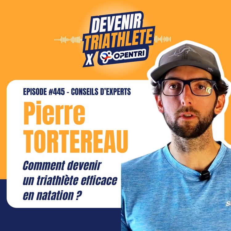 cover art for #445 [CONSEILS D’EXPERTS] Comment devenir un triathlète efficace en natation ? (Avec Pierre Tortereau)