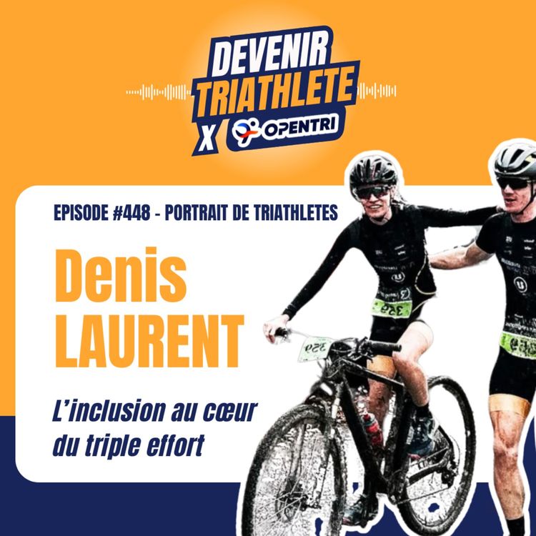 cover art for #448 [PORTRAIT DE TRIATHLÈTE] L’inclusion comme moteur du sport pour tous (avec Denis Laurent)