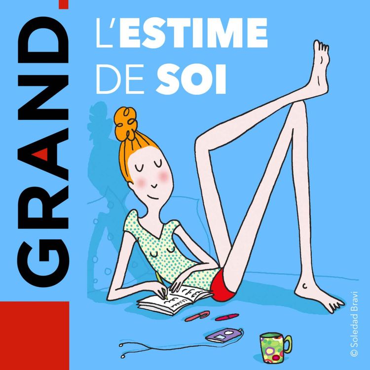 cover art for Grand - Pourquoi et comment l'estime de soi est-elle mise à mal à l'adolescence ?