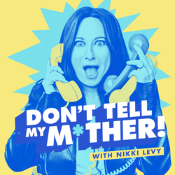 cover art for Don't Tell My Mother! with Nikki Levy