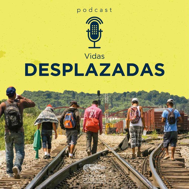 cover art for Vidas desplazadas: la migración en México