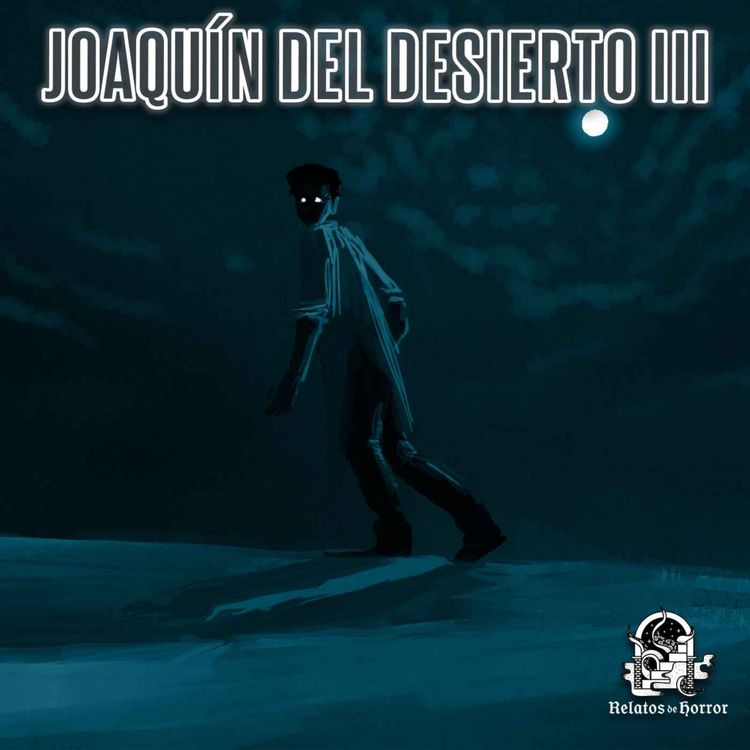 cover art for Joaquín Del Desierto Parte III (Relatos De Horror)