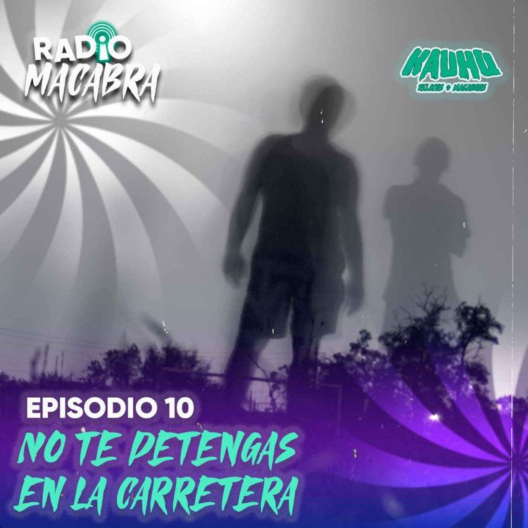 cover art for Radio Macabra #10: No Te Detengas En La Carretera