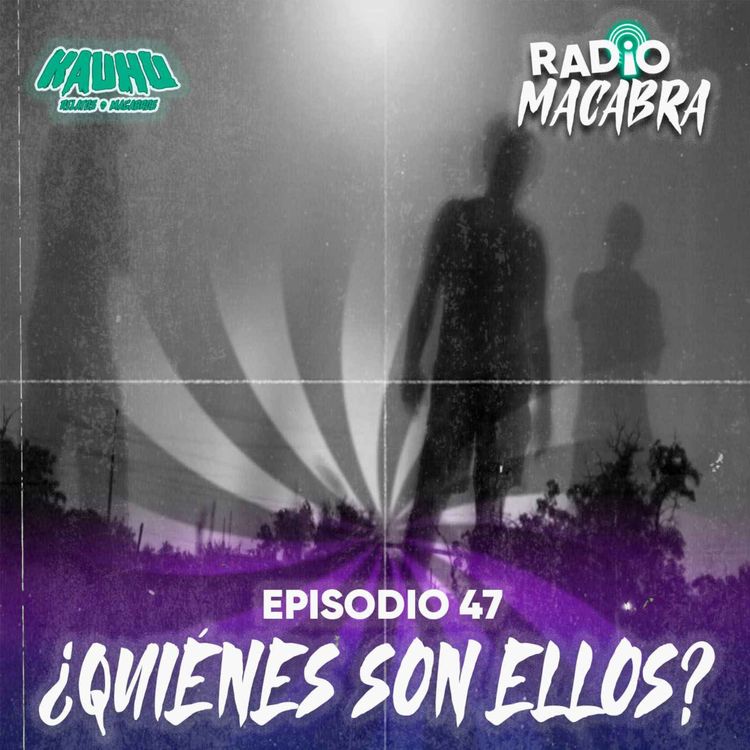 cover art for Radio Macabra #47: ¿Quiénes Son Ellos?