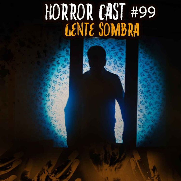 cover art for Horror Cast #99 La Gente Sombra