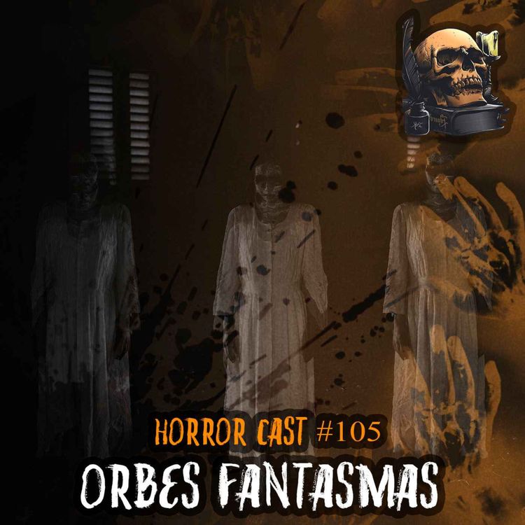 cover art for Horror Cast #105: Orbes Fantasmas