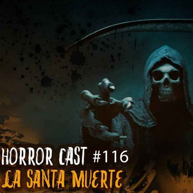 cover art for  Horror Cast #116 La Santa Muerte 