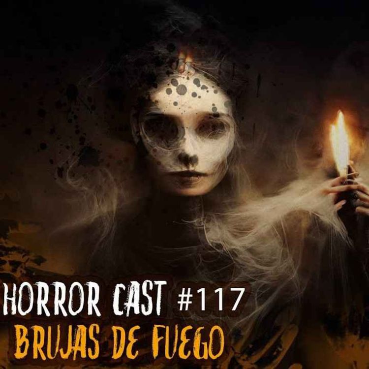 cover art for Horror Cast #117 Brujas De Fuego