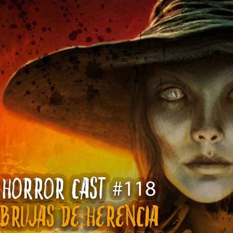 cover art for  Horror Cast #118 Brujas De Herencia 