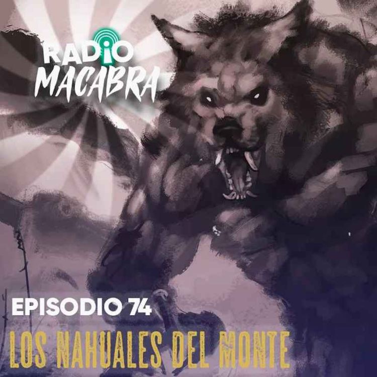 cover art for Los Nahuales Del Monte (Radio Macabra #73)