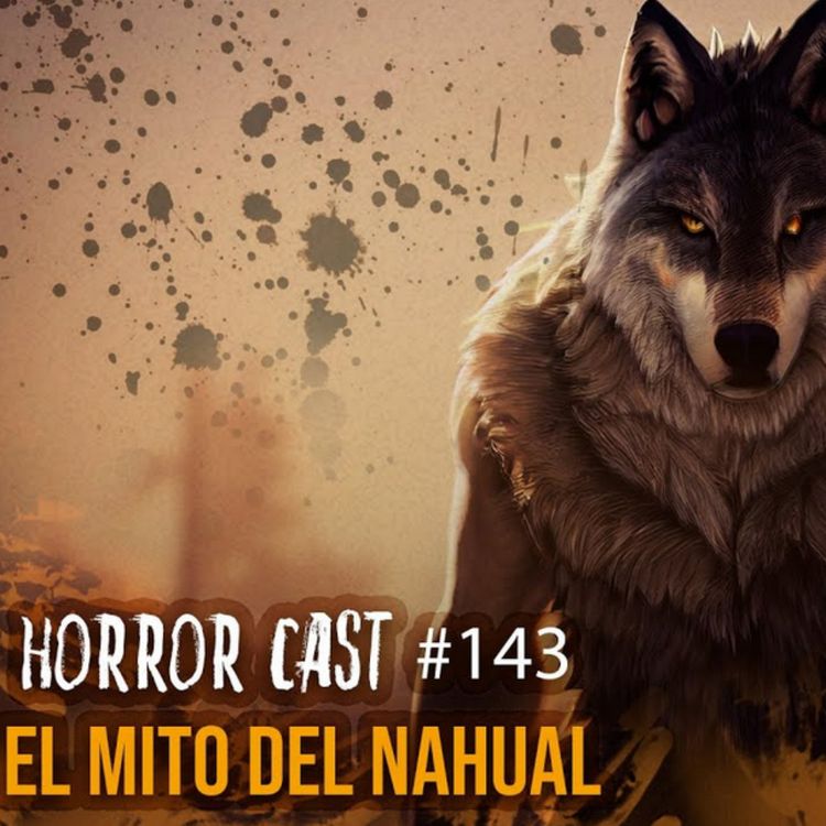 cover art for EL MITO DEL NAHUAL (Horror Cast #143)