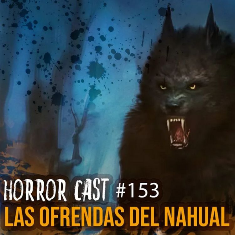 cover art for LAS OFRENDAS DEL NAHUAL (Horror Cast #153)