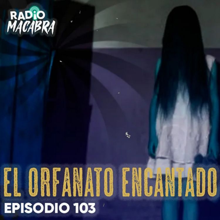 cover art for EL ORFANATO ENCANTADO (Radio Macabra #103)