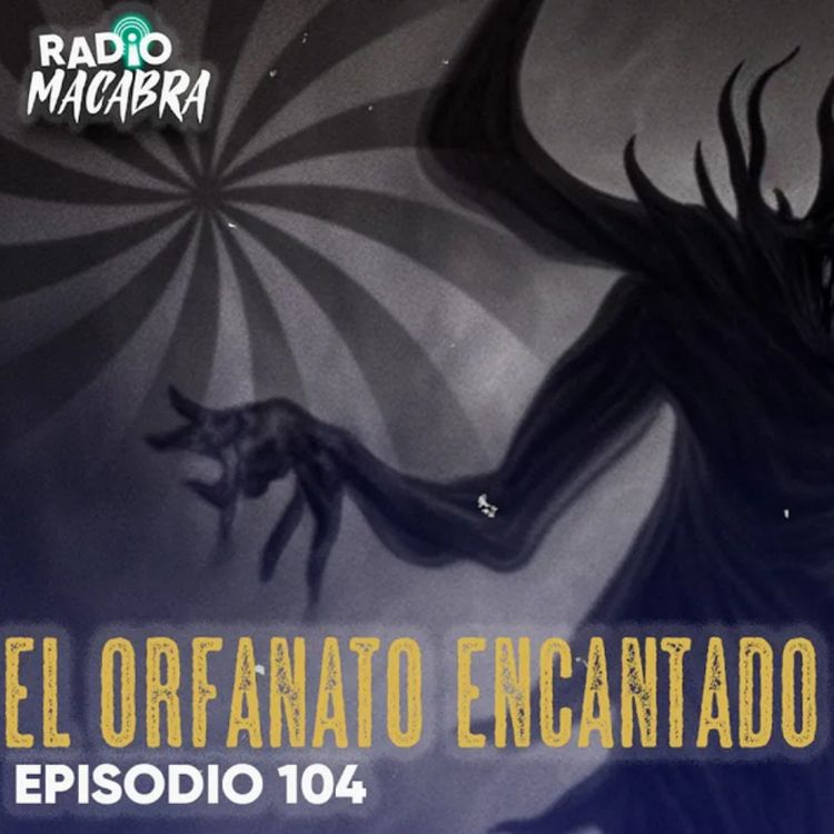 cover art for EL ORFANATO ENCANTADO PARTE II (Radio Macabra 104)