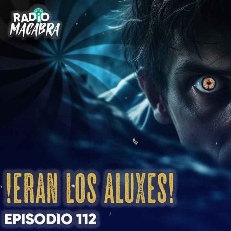 cover art for ¡ERAN LOS ALUXES! #112 (Radio Macabra)