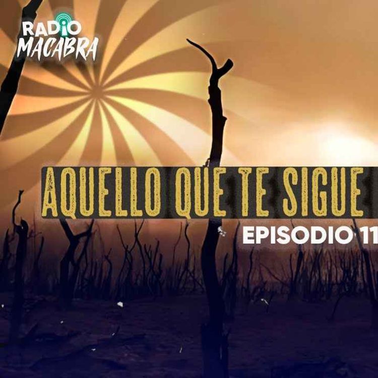 cover art for AQUELLO QUE TE SIGUE EN EL DESIERTO (Radio Macabra #114)