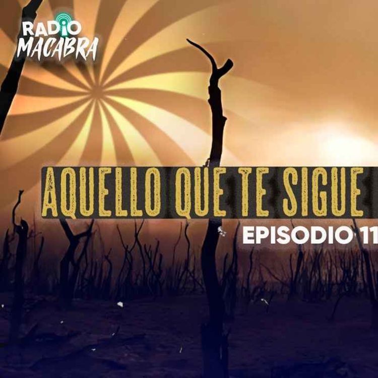 cover art for  AQUELLO QUE TE SIGUE EN EL DESIERTO (Radio Macabra #114) 