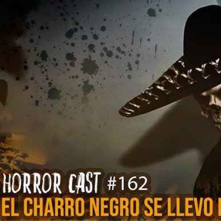 cover art for EL CHARRO NEGRO SE LLEVO MI ALMA (Horror Cast #162)