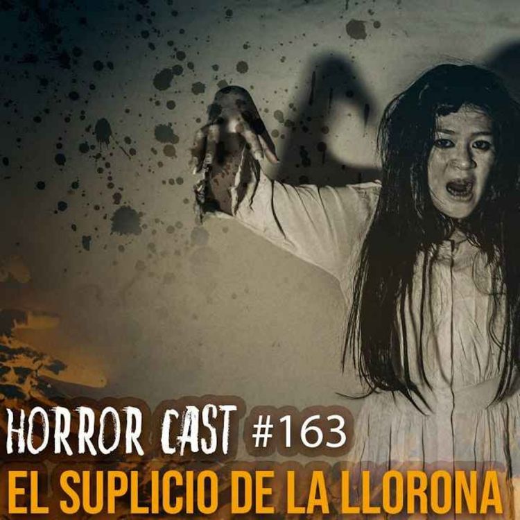 cover art for  EL SUPLICIO DE LA LLORONA (Horror Cast #163) 