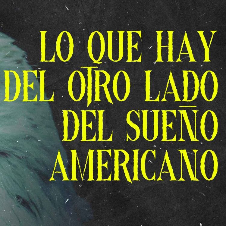 cover art for Lo Que Hay Más Allá Del Sueño Americano Parte I