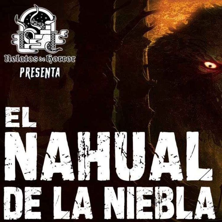 cover art for EL NAHUAL DE LA NIEBLA (Horror Cast 177)