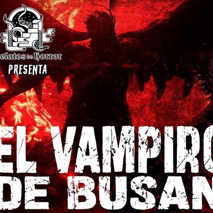 cover art for EL VAMPIRO DE BUSAN (Horror Cast #182)