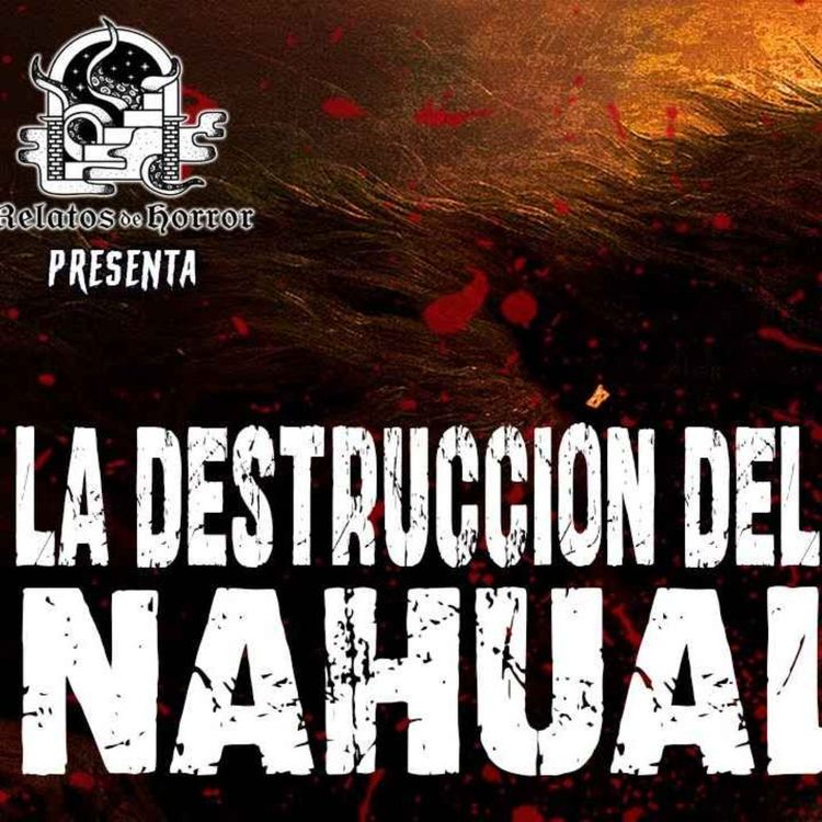 cover art for LA DESTRUCCION DEL NAHUAL (Horror Cast 198)