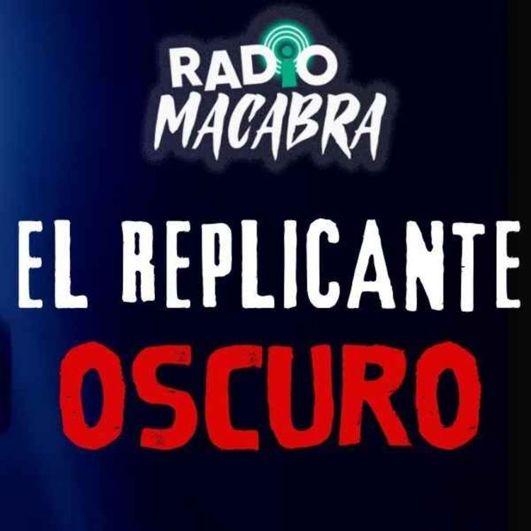 cover art for EL REPLICANTE OSCURO (Radio Macabra #132)